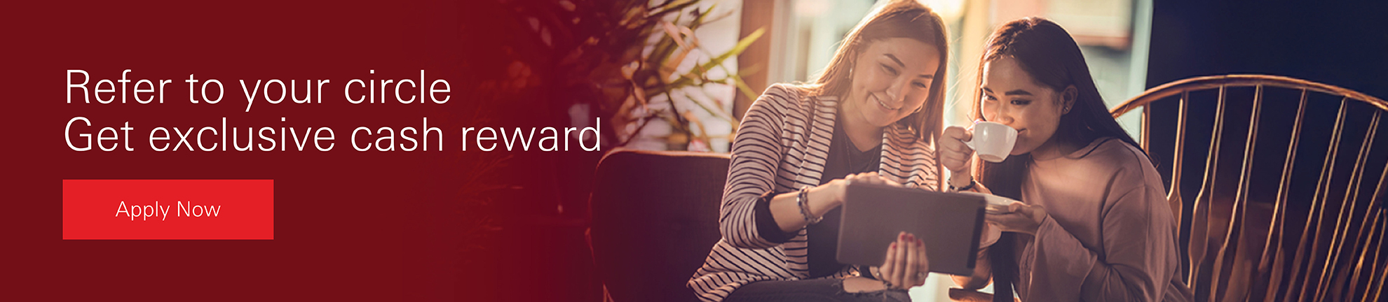 Refer to your circle. Get exclusive cash reward. Click to Apply Now